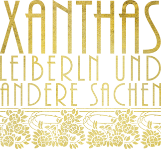 Xanthas Leiberln und andere Sachen